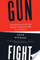 Gunfight: The Battle over the Right to Bear Arms in America