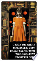 TRICK OR TREAT Boxed Set: 200+ Eerie Tales from the Greatest Storytellers