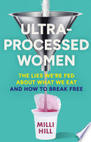Ultra-Processed Women: The lies were fed about what we eat and how to break free