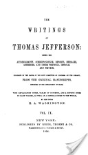 The writings of Thomas Jefferson: being his autobiography, correspondence, reports, messages, addresses, and other writings, official and private