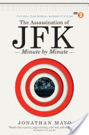The Assassination of JFK: Minute by Minute