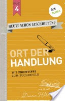 HEUTE SCHON GESCHRIEBEN? - Band 4: Ort der Handlung