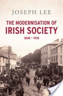 The Modernisation of Irish Society 1848 - 1918