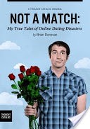 Not a Match: My True Tales of Online Dating Disasters