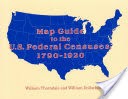 Map Guide to the U.S. Federal Censuses, 1790-1920