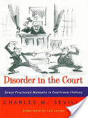 Disorder in the Court: Great Fractured Moments in Courtroom History