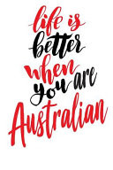 Life Is Better When You Are Australian
