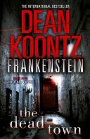 The Dead Town (Dean Koontzs Frankenstein, Book 5)