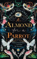An Almond for a Parrot: the gripping and decadent historical page turner for 2017