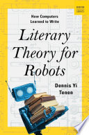 Literary Theory for Robots: How Computers Learned to Write (A Norton Short)