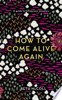 How to Come Alive Again