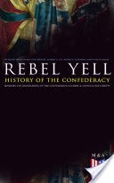 REBEL YELL: History of the Confederacy, Memoirs and Biographies of the Confederate Leaders & Official Documents