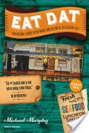 Eat Dat New Orleans: A Guide to the Unique Food Culture of the Crescent City (Up-Dat-ed Edition)