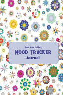 One Line a Day Mood Tracker Journal: Thirty-One-Day, Field of Colorful Flowers, Condensed Mood Diary, Complete with Sketch Areas and Color Charts.