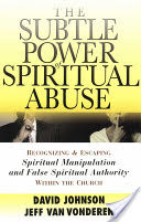 The Subtle Power of Spiritual Abuse