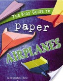 The Kids' Guide to Paper Airplanes
