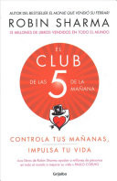 El Club de Las 5 de la Maana: Controla Tus Maanas, Impulsa Tu Vida / The 5 A.M. Club