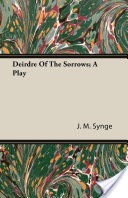 Deirdre of the Sorrows - A Play