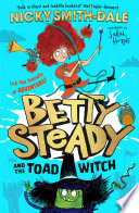 Betty Steady and the Toad Witch (Betty Steady and the Toad Witch, Book 1)