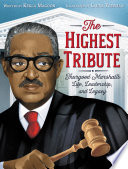 The Highest Tribute: Thurgood Marshall's Life, Leadership, and Legacy