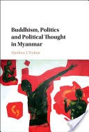 Buddhism, Politics and Political Thought in Myanmar