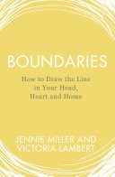 Boundaries: How to Draw the Line in Your Head, Heart and Home