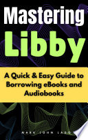 Mastering Libby - Downloading and Installing Libby, Browsing and Borrowing eBooks & Audiobooks