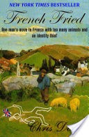 French Fried: one man's move to France with too many animals and an identity thief