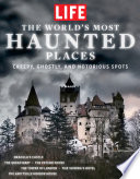 LIFE the World's Most Haunted Places