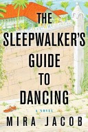 The Sleepwalker's Guide to Dancing: A Novel