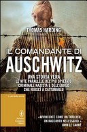 Il comandante di Auschwitz. Una storia vera. Le vite parallele del pi spietato criminale nazista e dell'ebreo che riusc a catturarlo
