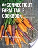 The Connecticut Farm Table Cookbook: 150 Homegrown Recipes from the Nutmeg State