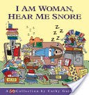 I Am Woman, Hear Me Snore