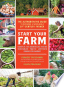 Start Your Farm: The Authoritative Guide to Becoming a Sustainable 21st-Century Farmer