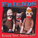 Friends Knock Your Socks Off!