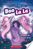 School for Ghost Girls (Boo La La #1)