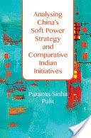 Analysing China's Soft Power Strategy and Comparative Indian Initiatives