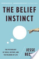 The Belief Instinct: The Psychology of Souls, Destiny, and the Meaning of Life