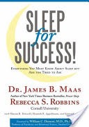 Sleep for Success! Everything You Must Know About Sleep but Are too Tired to Ask