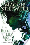 The Raven Cycle #3: Blue Lily, Lily Blue
