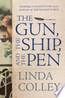 The Gun, the Ship, and the Pen: Warfare, Constitutions, and the Making of the Modern World