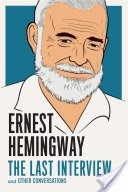 Ernest Hemingway: The Last Interview