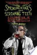 Smoking Ears and Screaming Teeth: A Celebration of Scientific Eccentricity and Self-Experimentation