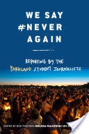 We Say #NeverAgain: Reporting by the Parkland Student Journalists