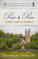 Prayer and Praise - a Jane Austen Devotional: 50 Messages Inspired by Her Prayers & Illustrated by Her Celebrated Characters