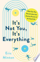 It's Not You, It's Everything
