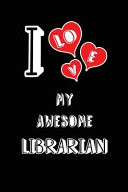 I Love My Awesome Librarian: Blank Lined 6x9 Love Your Librarian Journal/Notebooks as Gift for Birthday, Valentine's Day, Anniversary, Thanks Givin