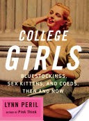 College Girls: Bluestockings, Sex Kittens, and Co-eds, Then and Now
