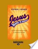 Jesus Made in America: A Cultural History from the Puritans to the Passion of the Christ
