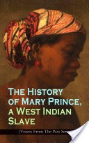 The History of Mary Prince, a West Indian Slave (Voices From The Past Series)